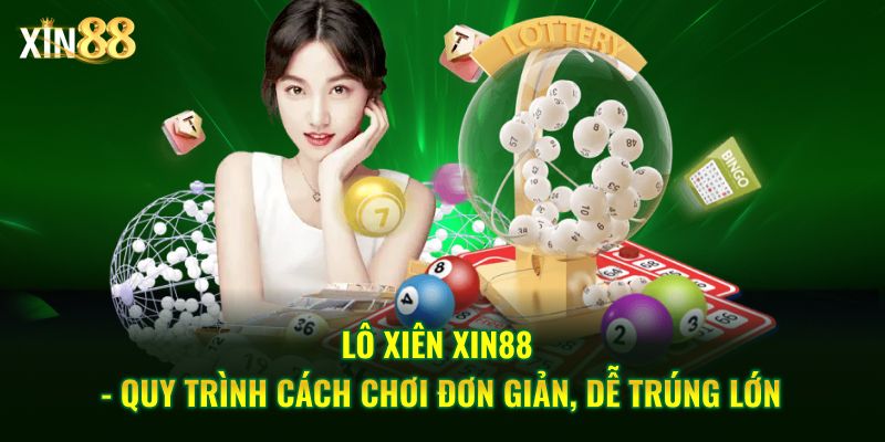 Hướng dẫn chơi lô xiên Xin88 - và mẹo nâng cao tỷ lệ trúng 2 Lô xiên 2