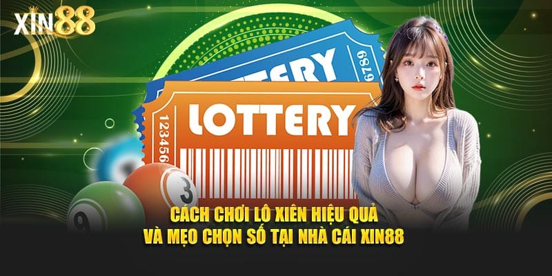 Hướng dẫn chơi lô xiên Xin88 - và mẹo nâng cao tỷ lệ trúng 1 Lô xiên 5